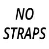 No straps