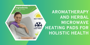 Aromatherapy and Herbal Microwave Heating Pads for Holistic Health