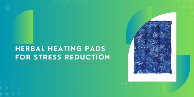 Herbal Heating Pads for Stress Reduction