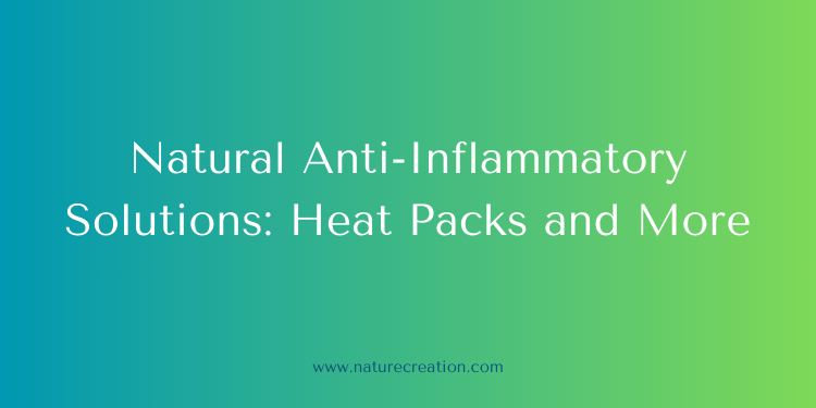 Natural Anti-Inflammatory Solutions: Heat Packs and More