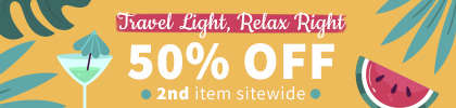 Travel Light, Relax Right - Up to 50% off 2nd item sitewide.