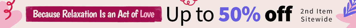 Because Relaxation is an act of love - Up to 50% off 2nd item sitewide.
