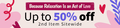 Because Relaxation is an act of love - Up to 50% off 2nd item sitewide.