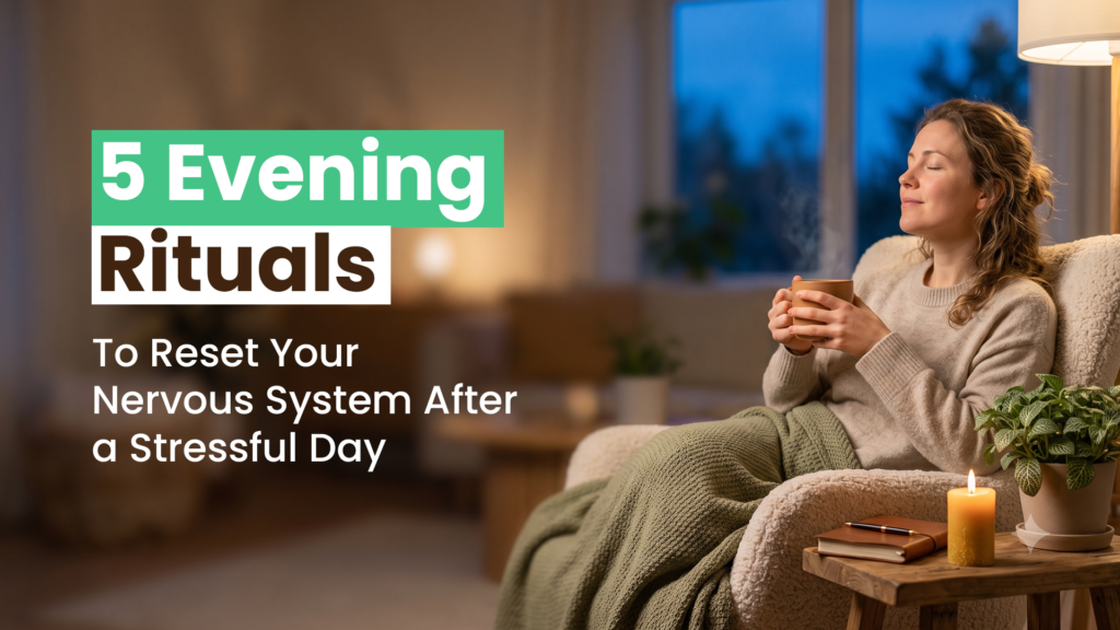 5 Evening Rituals to Reset Your Nervous System After a Stressful Day